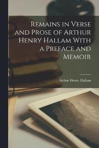 bokomslag Remains in Verse and Prose of Arthur Henry Hallam With a Preface and Memoir