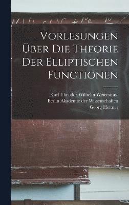 Vorlesungen über die Theorie der Elliptischen Functionen