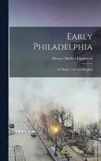 bokomslag Early Philadelphia; its People, Life and Progress
