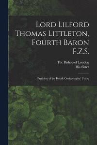 bokomslag Lord Lilford Thomas Littleton, Fourth Baron F.Z.S.