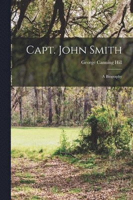 George Canning Hill - Capt. John Smith; A Biography, Häftad