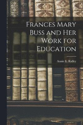 Annie E Ridley, Annie E. Ridley - Frances Mary Buss and her Work for Education, Häftad