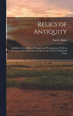 Sarah Atkins - Relics of Antiquity, Inbunden