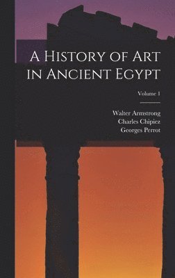 A History of Art in Ancient Egypt; Volume 1 1