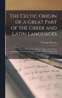 bokomslag The Celtic Origin of a Great Part of the Greek and Latin Languages