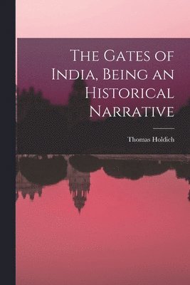 bokomslag The Gates of India, Being an Historical Narrative