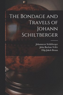 Bondage and Travels of Johann Schiltberger 1