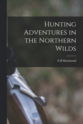 Hunting Adventures in the Northern Wilds 1