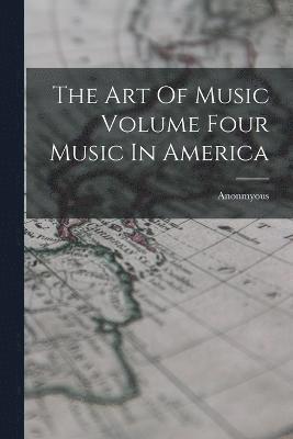 bokomslag The Art Of Music Volume Four Music In America