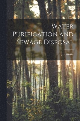 J Tilmans, J. Tilmans - Water Purification and Sewage Disposal, Häftad