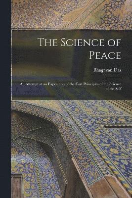 The Science of Peace; an Attempt at an Exposition of the First Principles of the Science of the Self 1