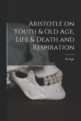 Aristotle on Youth & Old Age, Life & Death and Respiration