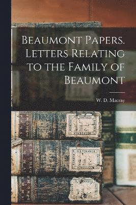 bokomslag Beaumont Papers. Letters Relating to the Family of Beaumont