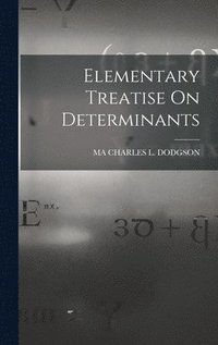 bokomslag Elementary Treatise On Determinants