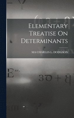 Elementary Treatise On Determinants 1