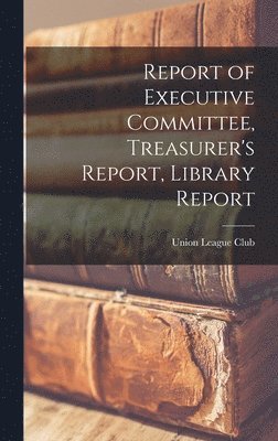 bokomslag Report of Executive Committee, Treasurer's Report, Library Report