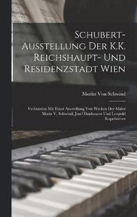 bokomslag Schubert-Ausstellung Der K.K. Reichshaupt- Und Residenzstadt Wien