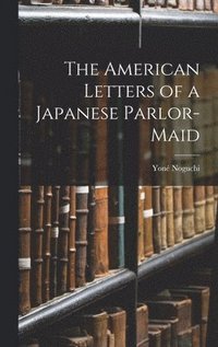 bokomslag The American Letters of a Japanese Parlor-Maid