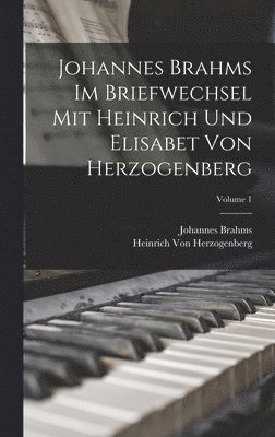 Johannes Brahms, Heinrich Von Herzogenberg - Johannes Brahms Im Briefwechsel Mit Heinrich Und Elisabet Von Herzogenberg; Volume 1, Inbunden