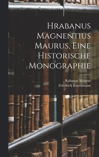 bokomslag Hrabanus Magnentius Maurus, Eine Historische Monographie