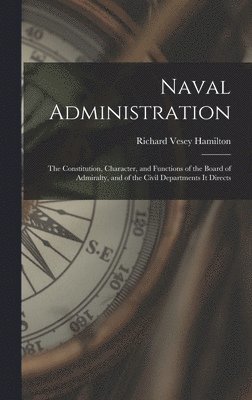 Richard Vesey Hamilton - Naval Administration, Inbunden