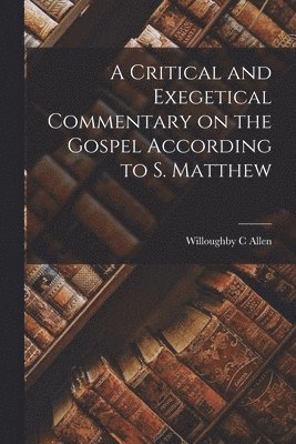 Willoughby C Allen - Critical and Exegetical Commentary on the Gospel According to S. Matthew, Häftad