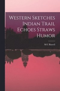 bokomslag Western Sketches Indian Trail Echoes Straws Humor