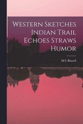 bokomslag Western Sketches Indian Trail Echoes Straws Humor
