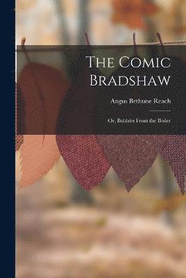 Comic Bradshaw; Or, Bubbles From the Boiler