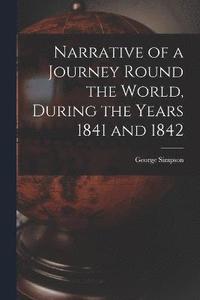 bokomslag Narrative of a Journey Round the World, During the Years 1841 and 1842