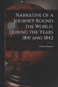 bokomslag Narrative of a Journey Round the World, During the Years 1841 and 1842