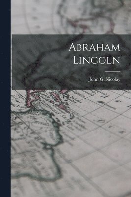 John G Nicolay - Abraham Lincoln, Häftad