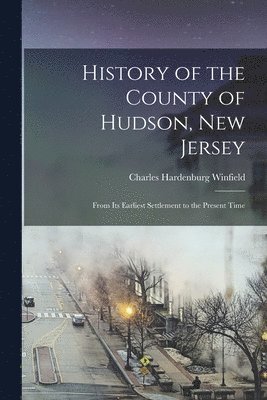 bokomslag History of the County of Hudson, New Jersey