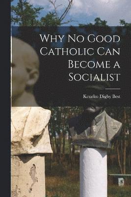 Why No Good Catholic Can Become a Socialist