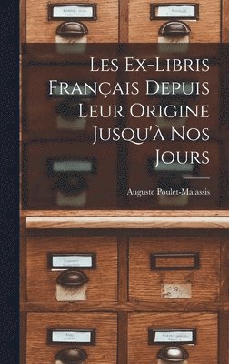Les Ex-Libris Français Depuis Leur Origine Jusqu'à Nos Jours