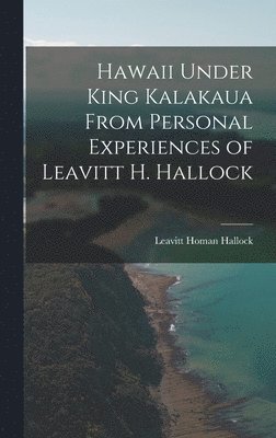 bokomslag Hawaii Under King Kalakaua From Personal Experiences of Leavitt H. Hallock