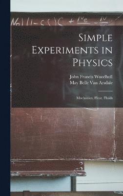 John Francis Woodhull, May Belle Van Arsdale - Simple Experiments in Physics, Inbunden