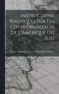 bokomslag Instructions Nautiques Sur Les Cotes Orientales De L'Amrique Du Sud