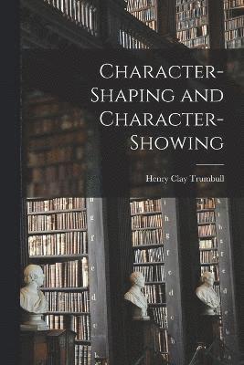 Character-Shaping and Character-Showing 1
