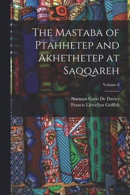 Francis Llewellyn Griffith, Norman Garis De Davies - Mastaba of Ptahhetep and Akhethetep at Saqqareh; Volume 8, Häftad