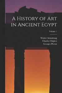 bokomslag A History of Art in Ancient Egypt; Volume 1