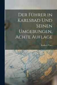 bokomslag Führer in Karlsbad Und Seinen Umgebungen, Achte Auflage