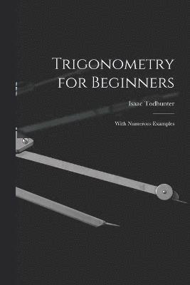 Isaac Todhunter - Trigonometry for Beginners, Häftad