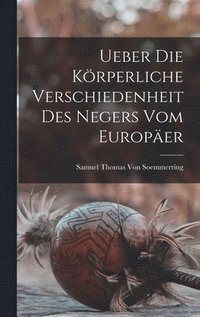 bokomslag Ueber Die Krperliche Verschiedenheit Des Negers Vom Europer