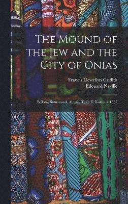 Francis Llewellyn Griffith, Edouard Naville - Mound of the Jew and the City of Onias, Inbunden