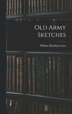 William Harding Carter - Old Army Sketches, Inbunden