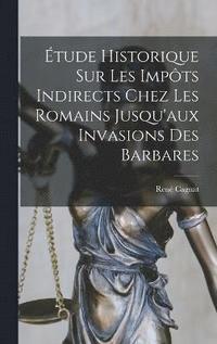 bokomslag tude Historique Sur Les Impts Indirects Chez Les Romains Jusqu'aux Invasions Des Barbares
