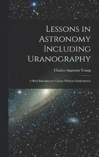 bokomslag Lessons in Astronomy Including Uranography