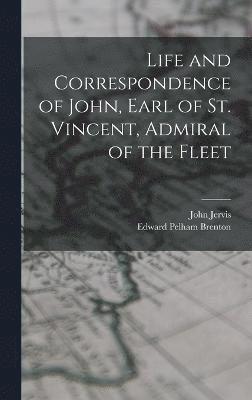 Life and Correspondence of John, Earl of St. Vincent, Admiral of the Fleet