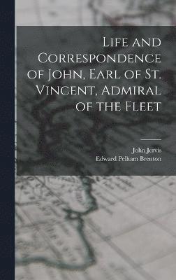 Life and Correspondence of John, Earl of St. Vincent, Admiral of the Fleet 1